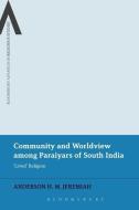 Community and Worldview Among Paraiyars of South India: 'lived' Religion di Anderson H. M. Jeremiah, M. Anderson H. Jeremiah edito da BLOOMSBURY 3PL