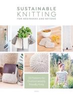 Sustainable Knitting for Beginners and Beyond: 20 Patterns for Environmentally Friendly Knits di Sascia Strohhammer edito da DAVID & CHARLES