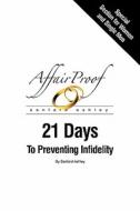Affair Proof: 21 Days to Preventing Infidelity di Sanford Ashley edito da Createspace