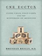 One Doctor: Close Calls, Cold Cases, and the Mysteries of Medicine di Brendan Reilly edito da Tantor Audio