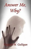Answer Me, Why? di Virginia M Galligan edito da America Star Books