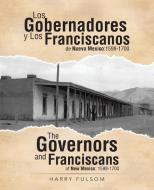 Los Gobernadores y Los Franciscanos de Nuevo Mexico di Harry Fulsom edito da iUniverse