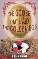 The Goose That Laid the Golden Egg: Accutane - The Truth That Had to Be Told di Doug Bremner edito da Createspace