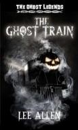 The Ghost Train di Lee Allen edito da Lulu.com