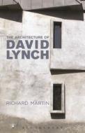 The Architecture of David Lynch di Richard Martin edito da Bloomsbury Academic
