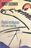 Playful Intelligence di Henry Sussman edito da Bloomsbury Publishing PLC