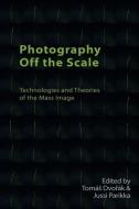 Photography Off The Scale edito da Edinburgh University Press