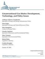 Unconventional Gas Shales: Development, Technology, and Policy Issues di Anthony Andrews, Peter Folger, Marc Humphries edito da Createspace