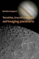 Tecniche, Trucchi E Segreti Dell'imaging Planetario di Daniele Gasparri edito da Createspace