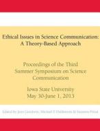 Ethical Issues in Science Communication: A Theory-Based Approach: Proceedings of the Third Summer Symposium on Science Communication, Iowa State Unive di Jean Goodwin, Michael F. Dahlstrom, Susanna Priest edito da Createspace