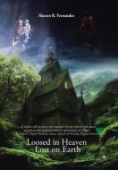 Loosed in Heaven Lost on Earth di Sharon R. Fernandez edito da iUniverse