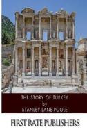 The Story of Turkey di Stanley Lane-Poole edito da Createspace