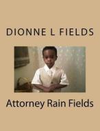 Attorney Rain Fields di Dionne L. Fields edito da Createspace