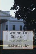 Behind the Scenes: Thirty Years a Slave, and Four Years in the White House di Elizabeth Keckley edito da Createspace