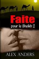 Faite Pour Le Sheikh 2: Romance Erotique SM, Femmes Corpulentes di Alex Anders edito da Createspace