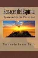 Renacer del Espiritu: Trascendencia Personal di LIC Fernando Leyva Bello edito da Createspace