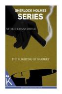 The Blighting of Sharkey di Arthur Conan Doyle edito da Createspace