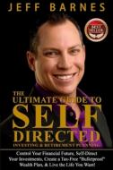 The Ultimate Guide to Self-Directed Investing & Retirement Planning: How to Take Control of Your Financial Future, Self-Direct Your Investments, Creat di Jeff Barnes edito da Createspace
