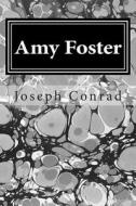 Amy Foster: (Joseph Conrad Classics Collection) di Joseph Conrad edito da Createspace