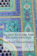 Islamic Culture and Religious Studies: Tawheed Monotheism di Talee edito da Createspace