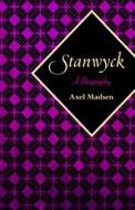 Stanwyck: A Biography di Axel Madsen edito da OPEN ROAD DISTRIBUTION