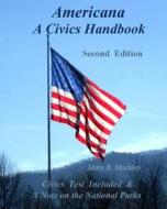 Americana a Civics Handbook: Second Edition di Mary B. Mackley edito da Createspace