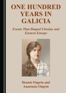 One Hundred Years In Galicia di Dennis Ougrin, Anastasia Ougrin edito da Cambridge Scholars Publishing