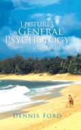 Lectures on General Psychology ~ Volume One di Dennis Ford edito da iUniverse