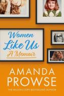 Women Like Us: A Memoir di Amanda Prowse edito da LITTLE A