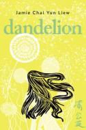 Dandelion di Jamie Chai Yun Liew edito da ARSENAL PULP PRESS