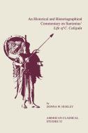 An Historical and Historiographical Commentary On Suetonius' Life of C. Caligula di Donna W. Hurley edito da Scholars Press