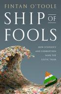 Ship of Fools: How Stupidity and Corruption Sank the Celtic Tiger di Fintan O'Toole edito da PUBLICAFFAIRS