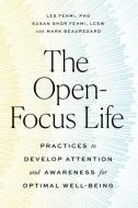 The Open-Focus Life: Practices to Develop Attention and Awareness for Optimal Well-Being di Les Fehmi, Susan Shor Fehmi, Mark Beauregard edito da SHAMBHALA