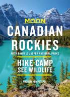 Moon Canadian Rockies: With Banff & Jasper National Parks di Andrew Hempstead edito da AVALON TRAVEL PUBL