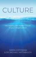 Culture - Harnessing the Hidden Power of your Organization di Darin Hoffmann edito da Booklocker.com, Inc.