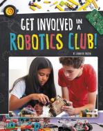 Get Involved in a Robotics Club! di Jennifer Mason edito da CAPSTONE PR