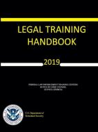 Legal Training Handbook (2019 Edition) di Federal Law Enforcement Training Centers edito da Lulu.com