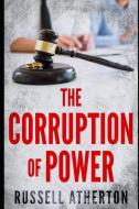 The Corruption of Power di Russell Atherton edito da INDEPENDENTLY PUBLISHED