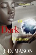 Of Dark Creatures di J. D. Mason edito da LIGHTNING SOURCE INC