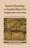 Genesis Chronology and Egyptian King-Lists: The Egyptian Origins of Genesis History, Volume II: Egypt's Mythological Period di Gary Greenberg edito da PERESET PR