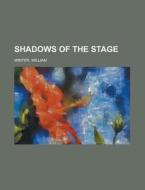 Shadows Of The Stage di William Winter edito da General Books Llc