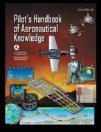 Pilot's Handbook of Aeronautical Knowledge FAA-H-8083-25B: Flight Training Study Guide di U S Department of Transportation, Federal Aviation Administration (Faa) edito da LIBERATED PUBN
