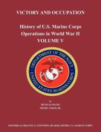 History of U.S. Marine Corps Operations in World War II. Volume V di Benis M. Frank, Henry I. Shaw, Us Marine Corps Historical Branch edito da Military Bookshop