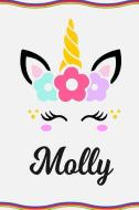 Molly: Personal Notebook Personal Diary Unicorn Notebook Personalized Journal Customized Journal Unicorn Lover Gift Pers di Sofia Taylor edito da INDEPENDENTLY PUBLISHED
