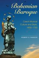Bohemian Baroque - Czech Musical Culture and Style, 1600-1750 di Robert G. Rawson edito da Boydell Press