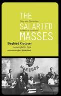 The Salaried Masses: Duty and Distraction in Weimar Germany di Siegfried Kracauer edito da Verso