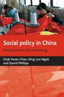 Social Policy in China: Development and Well-Being di Chak Kwan Chan, King Ngok, David Phillips edito da Policy Press