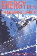 Energy in a Changing Climate di Martin Nicholson edito da Rosenberg Publishing Pty Ltd