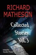 Richard Matheson, Volume 3: Collected Stories di Richard Matheson edito da GAUNTLET INC