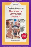 Become a Daycare Owner [With CDROM] di Alisa Gordaneer edito da Fabjob